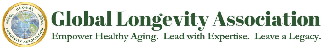 Global Longevity Association. Empower Healthy Aging. Lead with Expertise. Leave a Legacy.